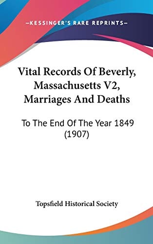 Vital Records Of Beverly, Massachusetts V2, Marriages And Deaths: To The End Of The Year 1849 (1907)