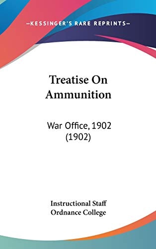 Treatise On Ammunition: War Office, 1902 (1902)