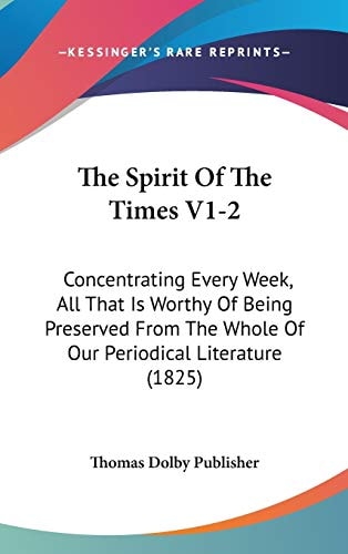 The Spirit Of The Times V1-2: Concentrating Every Week, All That Is Worthy Of Being Preserved From The Whole Of Our Periodical Literature (1825)