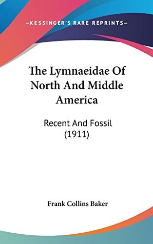 The Lymnaeidae Of North And Middle America: Recent And Fossil (1911)