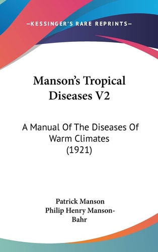 Manson's Tropical Diseases V2: A Manual Of The Diseases Of Warm Climates (1921)