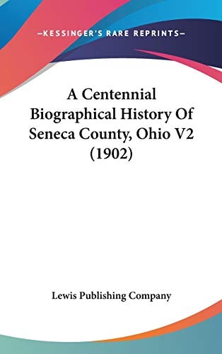A Centennial Biographical History Of Seneca County, Ohio V2 (1902)