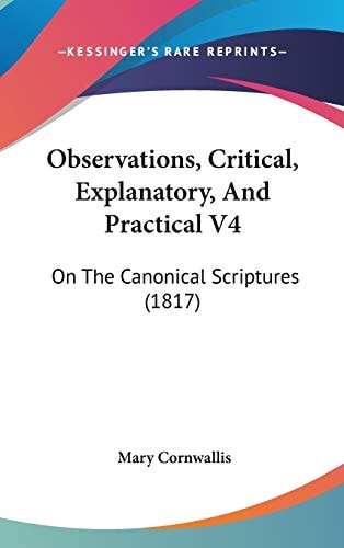 Observations, Critical, Explanatory, And Practical V4: On The Canonical Scriptures (1817)