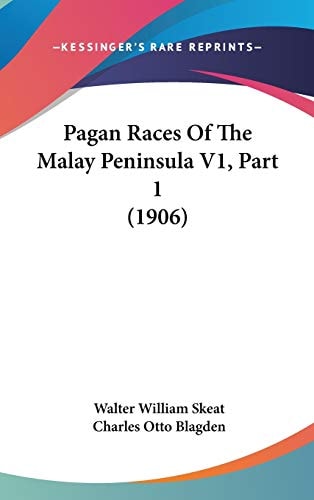 Pagan Races Of The Malay Peninsula V1, Part 1 (1906)