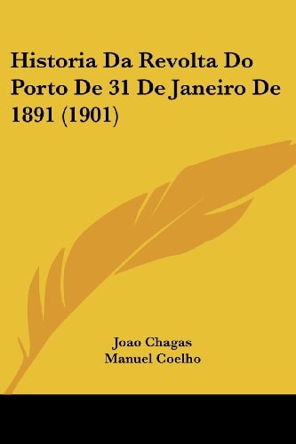 Historia Da Revolta Do Porto De 31 De Janeiro De 1891 (1901) (English and Portuguese Edition)