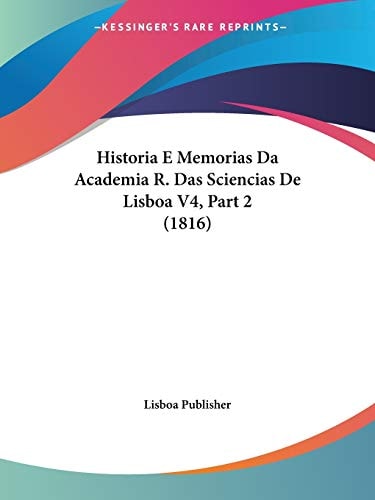 Historia E Memorias Da Academia R. Das Sciencias De Lisboa V4, Part 2 (1816)