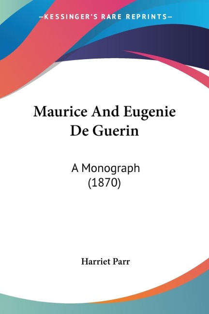 Maurice And Eugenie De Guerin: A Monograph (1870)