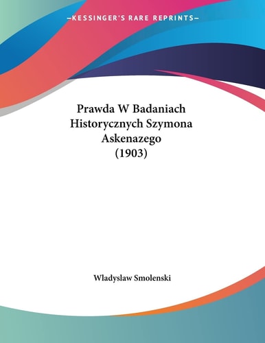 Prawda W Badaniach Historycznych Szymona Askenazego (1903)