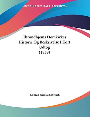 Throndhjems Domkirkes Historie Og Beskrivelse I Kort Udtog (1838) (Multilingual Edition)
