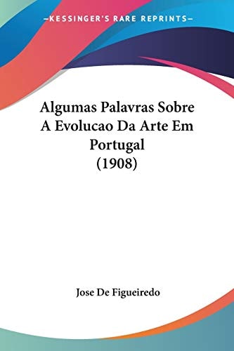 Algumas Palavras Sobre A Evolucao Da Arte Em Portugal (1908)
