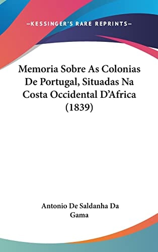 Memoria Sobre As Colonias De Portugal, Situadas Na Costa Occidental D'Africa (1839) (English and Portuguese Edition)