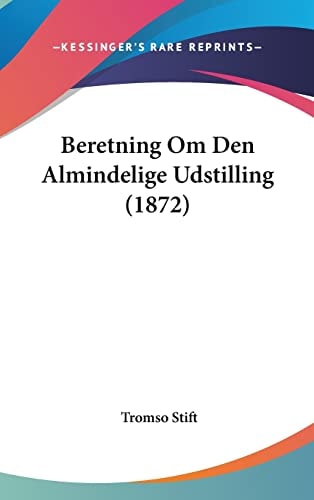 Beretning Om Den Almindelige Udstilling (1872) (Multilingual Edition)