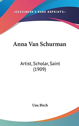 Anna Van Schurman: Artist, Scholar, Saint (1909)
