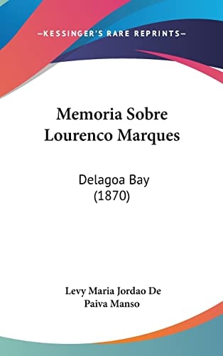Memoria Sobre Lourenco Marques: Delagoa Bay (1870) (English and Portuguese Edition)