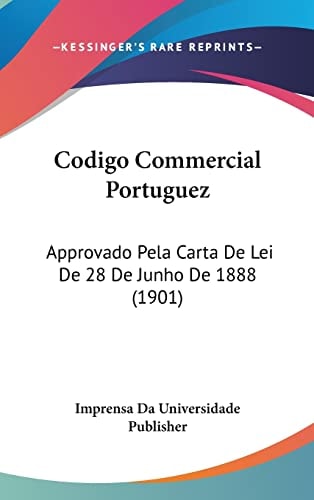 Codigo Commercial Portuguez: Approvado Pela Carta De Lei De 28 De Junho De 1888 (1901) (English and Portuguese Edition)