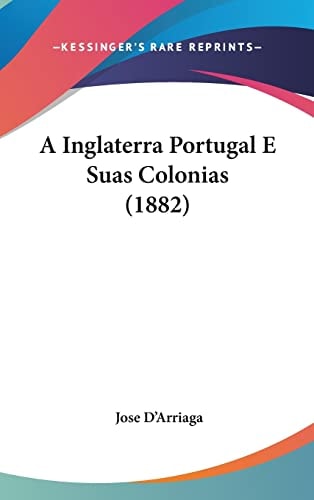 A Inglaterra Portugal E Suas Colonias (1882) (English and Portuguese Edition)
