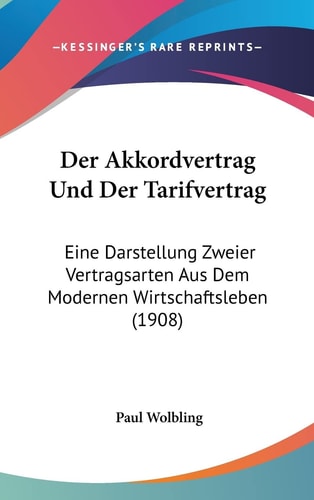 Der Akkordvertrag Und Der Tarifvertrag: Eine Darstellung Zweier Vertragsarten Aus Dem Modernen Wirtschaftsleben (1908) (English and German Edition)