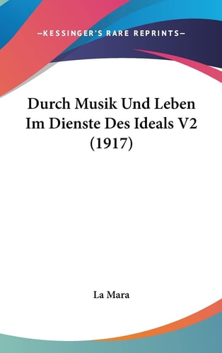 Durch Musik Und Leben Im Dienste Des Ideals V2 (1917) (English and German Edition)