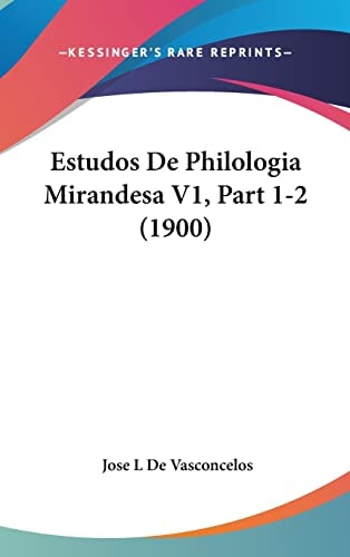 Estudos De Philologia Mirandesa V1, Part 1-2 (1900) (English and Portuguese Edition)