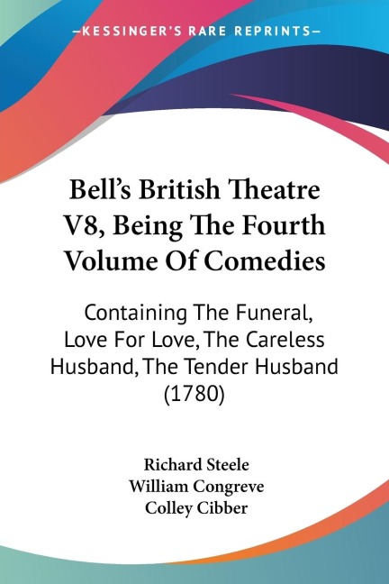 Bells British Theatre V8, Being The Fourth Volume Of Comedies: Containing The Funeral, Love For Love, The Careless Husband, The Tender Husband (1780)