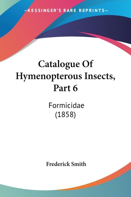 Catalogue Of Hymenopterous Insects, Part 6: Formicidae (1858)