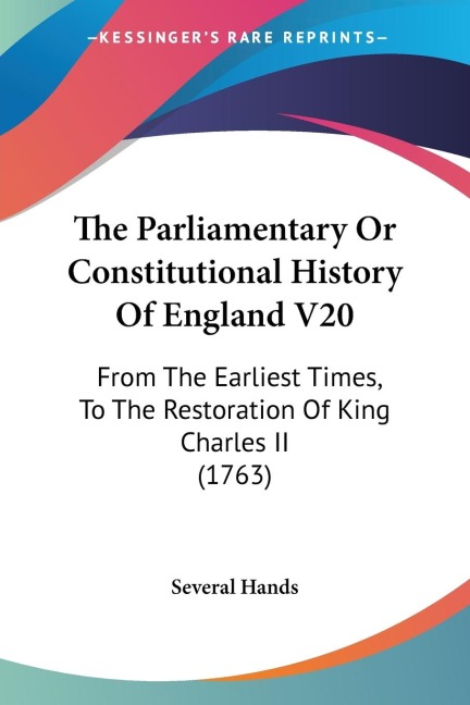 The Parliamentary Or Constitutional History Of England V20: From The Earliest Times, To The Restoration Of King Charles II (1763)