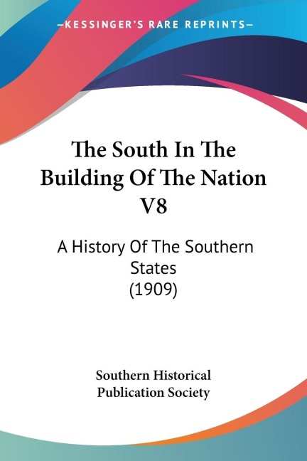 The South In The Building Of The Nation V8: A History Of The Southern States (1909)