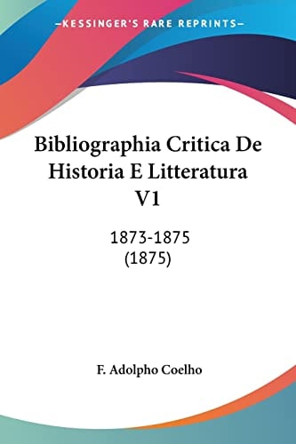 Bibliographia Critica De Historia E Litteratura V1: 1873-1875 (1875)