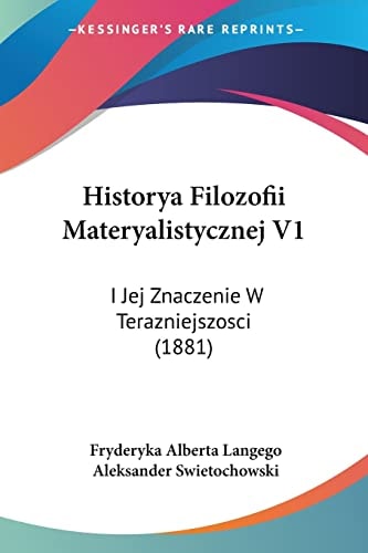 Historya Filozofii Materyalistycznej V1: I Jej Znaczenie W Terazniejszosci (1881)