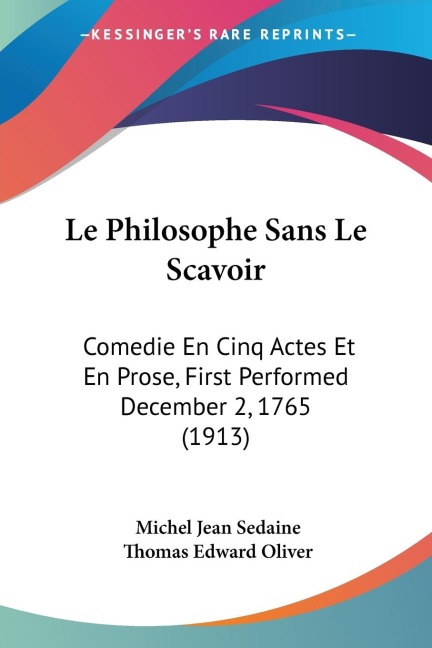 Le Philosophe Sans Le Scavoir: Comedie En Cinq Actes Et En Prose, First Performed December 2, 1765 (1913)
