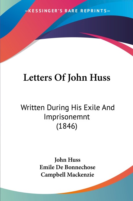 Letters Of John Huss: Written During His Exile And Imprisonemnt (1846)