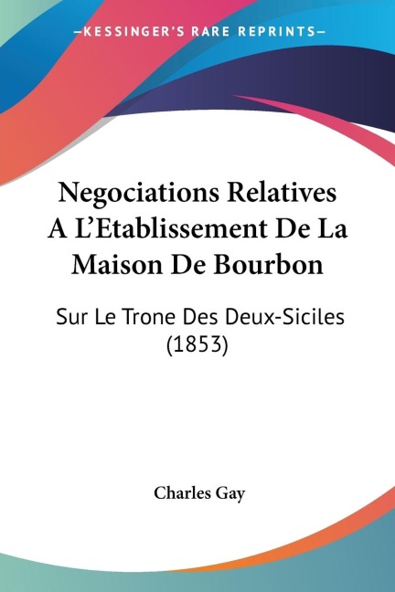 Negociations Relatives A LEtablissement De La Maison De Bourbon: Sur Le Trone Des Deux-Siciles (1853)