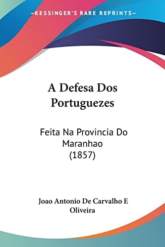 A Defesa Dos Portuguezes: Feita Na Provincia Do Maranhao (1857)
