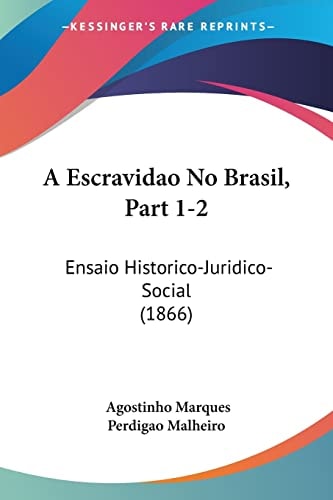 A Escravidao No Brasil, Part 1-2: Ensaio Historico-Juridico-Social (1866)