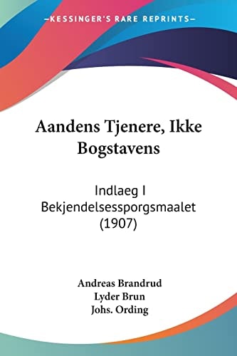 Aandens Tjenere, Ikke Bogstavens: Indlaeg I Bekjendelsessporgsmaalet (1907) (Multilingual Edition)
