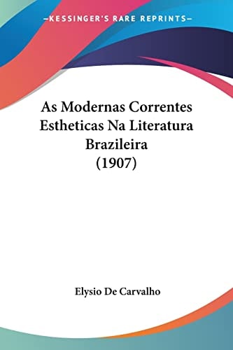 As Modernas Correntes Estheticas Na Literatura Brazileira (1907) (English and Portuguese Edition)