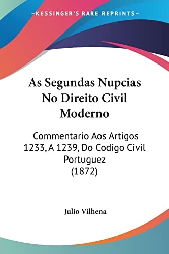 As Segundas Nupcias No Direito Civil Moderno: Commentario Aos Artigos 1233, A 1239, Do Codigo Civil Portuguez (1872)
