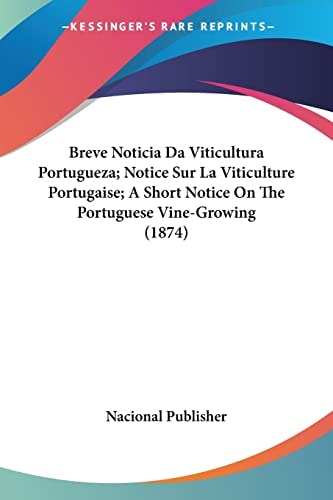 Breve Noticia Da Viticultura Portugueza; Notice Sur La Viticulture Portugaise; A Short Notice On The Portuguese Vine-Growing (1874)