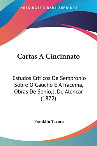 Cartas A Cincinnato: Estudos Criticos De Sempronio Sobre O Gaucho E A Iracema, Obras De Senio, J. De Alencar (1872)