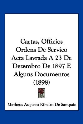 Cartas, Officios Ordens De Servico Acta Lavrada A 23 De Dezembro De 1897 E Alguns Documentos (1898)