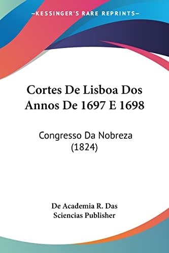 Cortes De Lisboa Dos Annos De 1697 E 1698: Congresso Da Nobreza (1824)