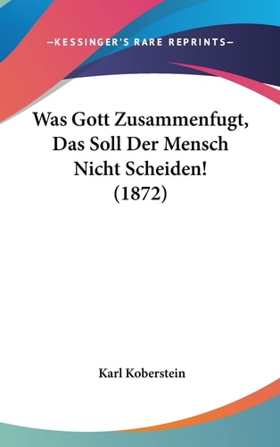 Was Gott Zusammenfugt, Das Soll Der Mensch Nicht Scheiden! (1872) (English and German Edition)