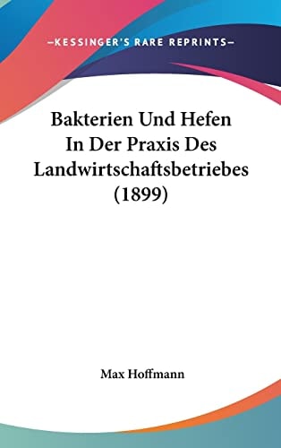 Bakterien Und Hefen In Der Praxis Des Landwirtschaftsbetriebes (1899) (English and German Edition)