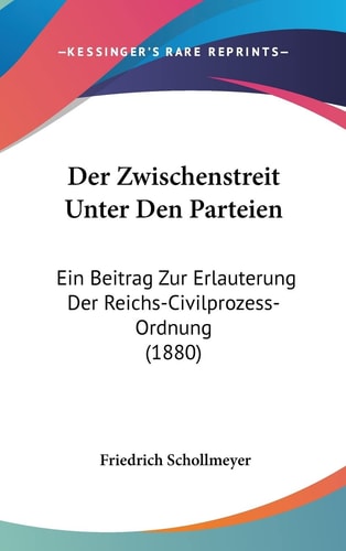 Der Zwischenstreit Unter Den Parteien: Ein Beitrag Zur Erlauterung Der Reichs-Civilprozess-Ordnung (1880) (English and German Edition)