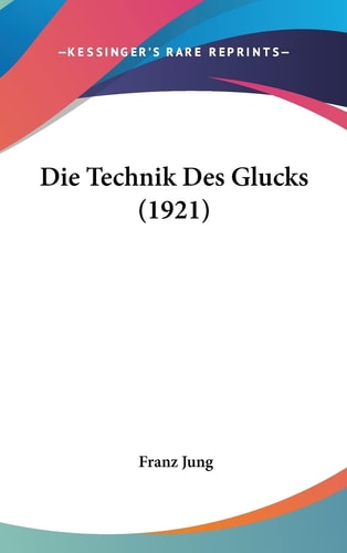 Die Technik Des Glucks (1921) (English and German Edition)