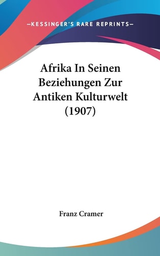 Afrika In Seinen Beziehungen Zur Antiken Kulturwelt (1907) (English and German Edition)