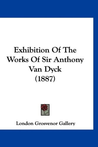 Exhibition Of The Works Of Sir Anthony Van Dyck (1887)