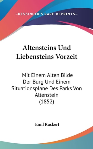 Altensteins Und Liebensteins Vorzeit: Mit Einem Alten Bilde Der Burg Und Einem Situationsplane Des Parks Von Altenstein (1852) (English and German Edition)