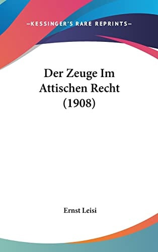 Der Zeuge Im Attischen Recht (1908) (English and German Edition)