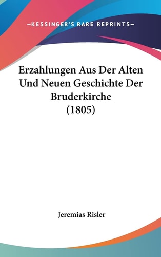 Erzahlungen Aus Der Alten Und Neuen Geschichte Der Bruderkirche (1805) (English and German Edition)